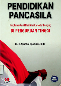 PENDIDIKAN PANCASILA DI PERGURUAN TINGGI (Implementasi Nilai-Nilai Karakter Bangsa), Edisi Revisi