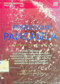 PENDIDIKAN PANCASILA: SK DIRJEN DIKTI NO.38/DIKTI/KEP/2002, PROSES REFORMASI UUD NEGARA AMANDEMEN 2002, PANCASILA SEBAGAI SISTEM FILSAFAT, PANCASILA SEBAGAI ETIKA POLITIK, PARADIGMA BERMASYARAKAT, BERBANGSA DAN BERNEGARA EDISI REFORMASI 2004