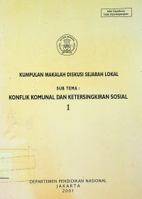 KUMPULAN MAKALAH DISKUSI SEJARAH LOKAL, SUB TEMA: KONFLIK KOMUNAL DAN KETERSINGKIRAN SOSIAL 1