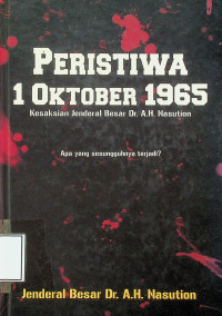 PERISTIWA 1 OKTOBER 1965: Kesaksian Jenderal Besar Dr. AH Nasution