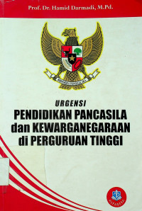 URGENSI PENDIDIKAN PANCASILA dan KEWARGANEGARAAN di PERGURUAN TINGGi