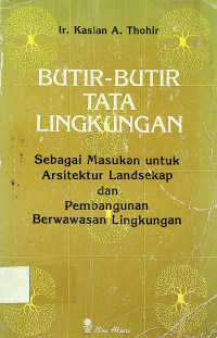 BUTIR-BUTIR TATA LINGKUNGAN: Sebagai Masukan untuk Arsitektur Landsekap dan Pembanguan Lingkungan