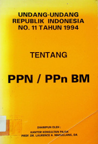 UNDANG-UNDANG REPUBLIK INDONESIA NO.11 TAHUN 1994 TENTANG PPN/PPn BM