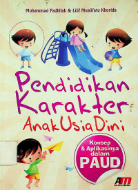 Pendidikan Karakter Anak Usia Dini: Konsep & Aplikasinya dalam PAUD