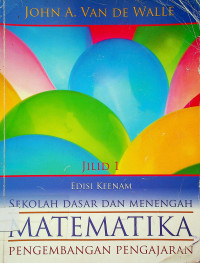 MATEMATIKA SEKOLAH DASAR DAN MENENGAH: PENGEMBANGAN PENGAJARAN, JILID 1 EDISI KEENAM