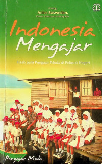 Indonesia Mengajar: Kisah para Pengajar Muda di Pelosok Negeri