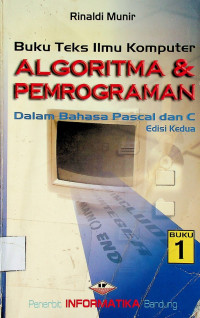 Buku Teks Ilmu Komputer: ALGORITMA & PEMROGRAMAN Dalam Bahasa Pascal dan C, Edisi Kedua Buku 1