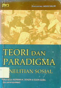 TEORI DAN PARADIGMA PENELITIAN SOSIAL (Pemikiran NORMAN K.DENZIN & EGON GUBA, dan penerapannya)