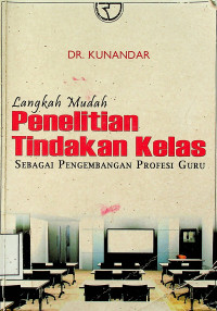 Langkah Mudah Penelitian Tindakan Kelas: SEBAGAI PENGEMBANGAN PROFESI GURU