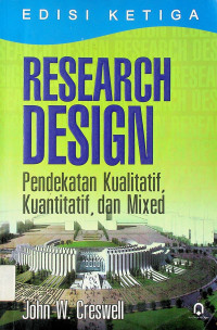 RESEARCH DESIGN: Pendekatan Kualitatif, Kuantitatif, dan Mixed, EDISI KETIGA