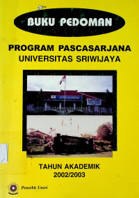 BUKU PEDOMAN: PROGRAM PASCASARJANA UNIVERSITAS SRIWIJAYA TAHUN AKADEMIK 2002/2003
