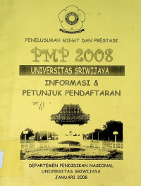 PENELUSURAN MINAT DAN PRESTASI PMP 2008 UNIVERSITAS SRIWIJAYA INFORMASI & PETUNJUK PENDAFTARAN