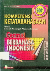 KOMPETENSI KETATABAHASAAN Untuk Sekolah Menengah Atas dan Kejuruan: Cermat BERBAHASA INDONESIA, KURIKULUM 2001 Berbasis Kompetensi