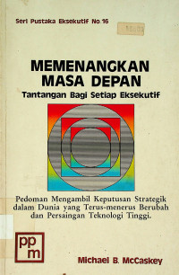 MEMENANGKAN MASA DEPAN: Tantangan Bagi Setiap Eksekutif