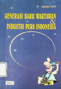 GENERASI BARU WARTAWAN & INDUSTRI PERS INDONESIA