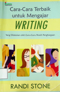 Cara-Cara Terbaik untuk Mengajar WRITING: Yang Dilakukan oleh Guru-Guru Peraih Penghargaan