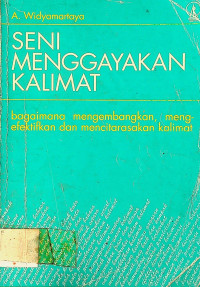 SENI MENGGAYAKAN KALIMAT: bagaimana mengembangkan, mengefektifkan dan mencitarasakan kalimat