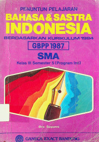 PENUNTUN PELAJARAN BAHASA & SASTRA INDONESIA BERDASARKAN KURIKULUM 1984 [GBPP 1987] SMA Kelas III Semester 5 (Program Inti)