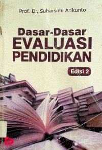 Dasar-Dasar EVALUASI PENDIDIKAN, Edisi 2