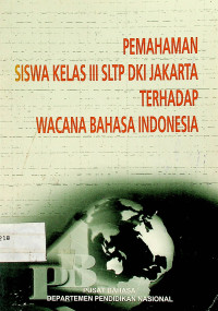 PEMAHAMAN SISWA KELAS III SLTP DKI JAKARTA TERHADAP WACANA BAHASA INDONESIA