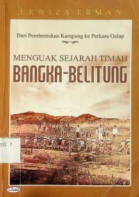 Dari Pembentukan Kampung ke Perkara Gelap: MENGUAK SEJARAH TIMAH BANGKA-BELITUNG