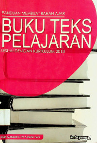 PANDUAN MEMBUAT BAHAN AJAR: BUKU TEKS PELAJARAN SESUAI DENGAN KURIKULUM 2013