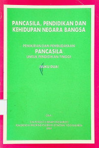 PANCASILA, PENDIDIKAN DAN KEHIDUPAN NEGARA BANGSA: PEMIKIRAN DAN PEMBUDAYAAN PANCASILA UNTUK PENDIDIKAN TINGGI (BUKU DUA)	Tim Peneliti (Library Research)