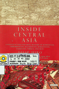 INSIDE CENTRAL ASIA: A POLITICAL AND CULTURAL HISTORY OF UZBEKISTAN, TURKMENISTAN, KAZAKHSTAN, KYRGYZSTAN, TAJIKISTAN, TURKEY, AND IRAN