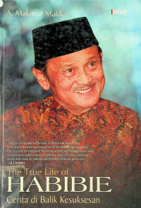 Cerita di Balik Kesuksesan = The True Life of HABIBIE