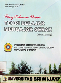 Pengetahuan Dasar TEORI BELAJAR MENGAJAR GERAK (Motor Learning)