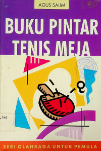 BUKU PINTAR TENIS MEJA: SERI OLAHRAGA UNTUK PEMULA