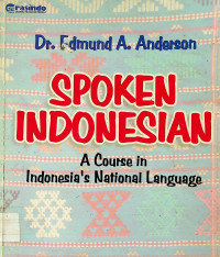 SPOKEN INDONESIAN: A Course in Indonesia’s National Language