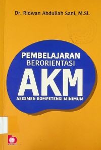 PEMBELAJARAN BERORIENTASI AKM: ASESMEN KOMPETENSI MINIMUM