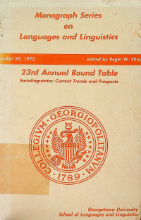 Monograph Series on Languager and Linguistics 23 rd Annual Round Table, Sociolinguistics: Current Trends and Prospects