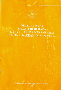 NILAI BUDAYA DALAM BEBERAPA KARYA SASTRA NUSANTARA SASTRA DAERAH DI SUMATRA