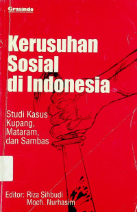 Kerusuhan Sosial di Indonesia: Studi Kasus Kupang, Mataram, dan Sambas