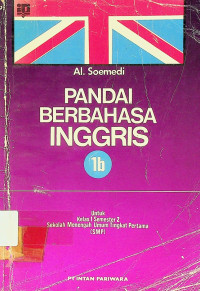 PANDAI BERBAHASA INGGRIS 1b Untuk Kelas 1 Semester2 Sekolah Menengah Umum Tingkat Pertama (SMP)