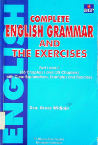 COMPLETE ENGLISH GRAMMAR AND THE EXERCISES: Part I and II (26 Chapters) and (35 Chapters) with Clear Explanations, Examples and Exercises