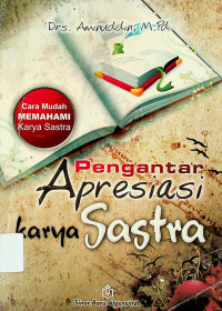 Pengantar Apresiasi karya Sastra: Cara Mudah MEMAHAMI Karya Sastra