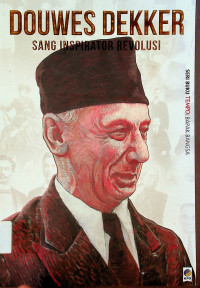DOUWES DEKKER SANG INSPIRATOR REVOLUSI: SERI BUKU TEMPO: BAPAK BANGSA