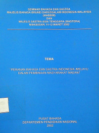 SEMINAR BAHASA DAN SASTRA MAJELIS BRUNEI DARUSSALAM-INDONESIA-MALAYSIA (MABBIM) DAN MAJELIS SASTRA ASIA TENGGARA (MASTERA) MAKASSAR, 11-12 MARET 2002, TEMA “PERANAN BAHASA DAN SASTRA INDONESIA/MELAYU DALAM PEMBINAAN MASYARAKAT MADANI”: PENINGKATAN INTELLIGIBILITAS ANTARBAHASA BRUNEI, INDONESIA, DAN MALAYSIA SEBAGAI SARANA KOMUNIKASI DALAM PEMBINANAAN MASYARAKAT MADANI PENUTURNYA