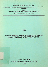 SEMINAR BAHASA DAN SASTRA MAJELIS BRUNEI DARUSSALAM-INDONESIA-MALAYSIA (MABBIM) DAN MAJELIS SASTRA ASIA TENGGARA (MASTERA) MAKASSAR, 11-12 MARET 2002, TEMA “PERANAN BAHASA DAN SASTRA INDONESIA/MELAYU DALAM PEMBINAAN MASYARAKAT MADANI”: BAHASA MELAYU DAN BAHASA INDONESIA, PERSAMAAN DAN PERBEDAAN