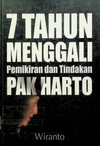 7 TAHUN MENGGALI Pemikiran dan Tindakan PAK HARTO