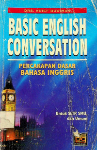 BASIC ENGLISH CONVERSATION = PERCAKAPAN DASAR BAHASA INGGRIS, Untuk SLTP, SMU, dan Umum