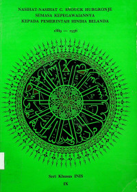 NASIHAT-NASIHAT C. SNOUCK HURGRONJE SEMASA KEPEGAWAIANNYA KEPADA PEMERINTAH HINDIA BELANDA 1889-1936, Seri Khusus INIS IX