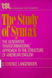 The Study of Syntax: THE GENERATIVE-TRANSFORMATIONAL APPROACH TO THE STRUCTURE OF AMERICAN ENGLISH