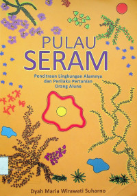 PULAU SERAM: Pencitraan Lingkungan Alamnya dan PErilaku Pertanian Orang Alune