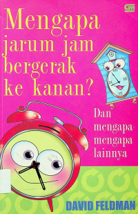 Mengapa jarum jam bergerak ke kanan? Dan mengapa mengapa lainnya