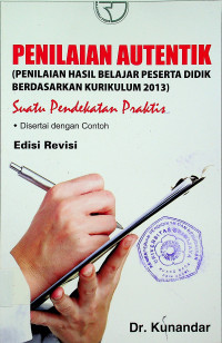 PENILAIAN AUTENTIK (PENILAIAN HASIL BELAJAR PESERTA DIDIK BERDASARKAN KURIKULUM 2013): Suatu Pendekatan Praktis, Edisi Revisi