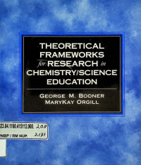 THEORETICAL FRAMEWORKS for RESEARCH in CHEMISTRY/SCIENCE EDUCATION